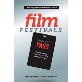 Pre-Owned The Complete Filmmaker's Guide to Film Festivals: Your All Access Pass to Launching Your Film on the Festival Circuit (Paperback) 1615930884 9781615930883