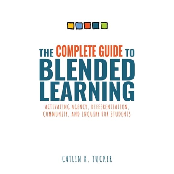 Pre-Owned Complete Guide to Blended Learning: Activating Agency, Differentiation, Community, and Inquiry for Students (Essential Guide to Strategies and Tools t (Paperback) 1954631332 9781954631335