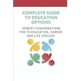 thumbnail image 1 of Complete Guide To Education Options: Honest Conversations For To Education, Career And Life Choices: Career Counseling Q, (Paperback), 1 of 1
