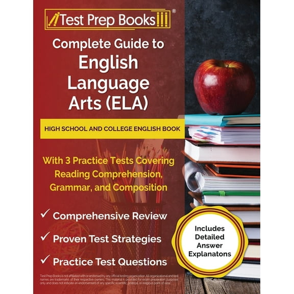 Complete Guide to English Language Arts (ELA): High School and College English Book with 3 Practice Tests Covering Readi, (Paperback)