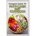 thumbnail image 1 of Complete Guide To Fatty Liver Diet Cookbook: Homemade, Quick and Easy Recipes and meal plans on Liver performance boosting foods to keep your Liver sa, 1 of 1