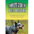 thumbnail image 1 of Complete Guide To Blue Heelers: Incredibly Handy Tips On Training A Blue Heeler: Blue Heeler Training Secrets (Paperback), 1 of 1