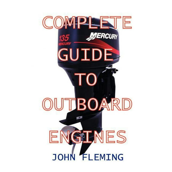 Complete Guide To Outboard Engines -- John Fleming