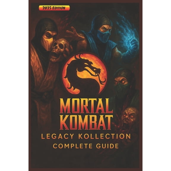 Complete Guide & Walkthrough for Mortal Kombat: Legacy Kollection - Ultimate 2025 Edition Full Gameplay Strategies, , (Paperback)
