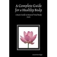 thumbnail image 1 of Complete Guide for a Healthy Body : A Basic Guide to Natural Total Body Care, 1 of 1
