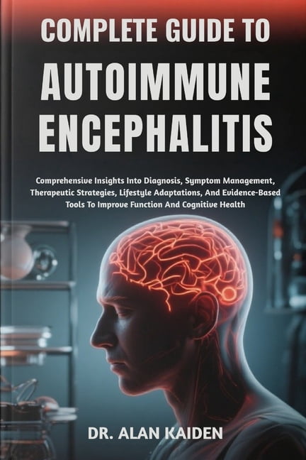 Complete Guide to Autoimmune Encephalitis: Comprehensive Insights Into ...