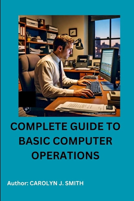 Complete Guide to Basic Computer Operations, (Paperback) - Walmart.com