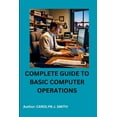 thumbnail image 1 of Complete Guide to Basic Computer Operations, (Paperback), 1 of 1