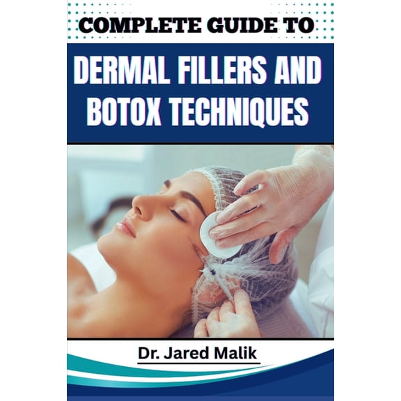 Complete Guide to Dermal Fillers and Botox Techniques: Learn Advanced Aesthetic Procedures, Facial Rejuvenation Methods,, (Paperback)
