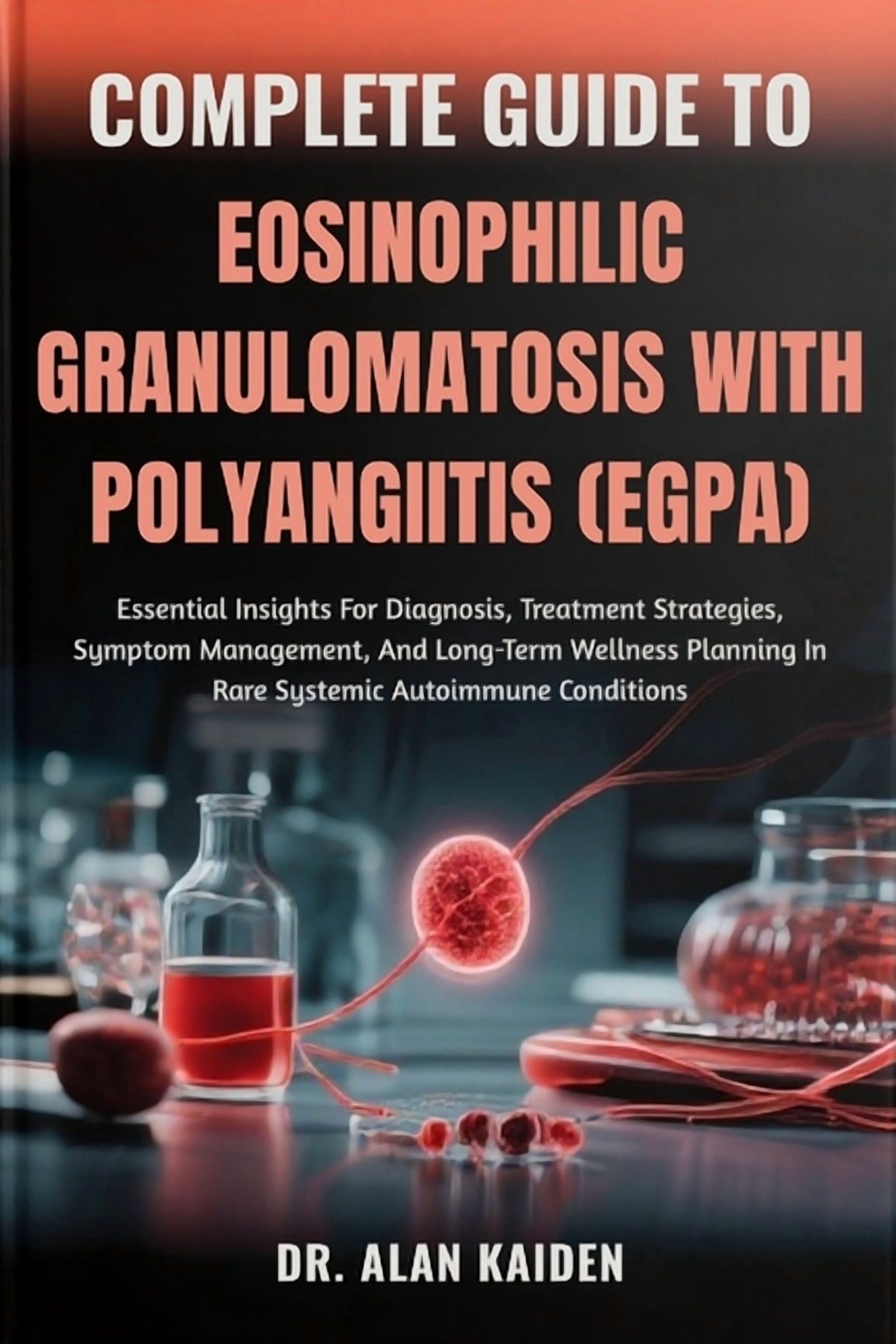 Complete Guide to Eosinophilic Granulomatosis with Polyangiitis (Egpa ...
