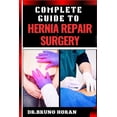 thumbnail image 1 of Complete Guide to Hernia Repair Surgery: Comprehensive Handbook To Procedures, Recovery, And Minimizing Complications Fo, (Paperback), 1 of 1