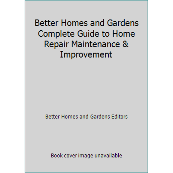 Pre-Owned Better Homes and Gardens Complete Guide to Home Repair Maintenance & Improvement (Paperback) 0696203286 9780696203282