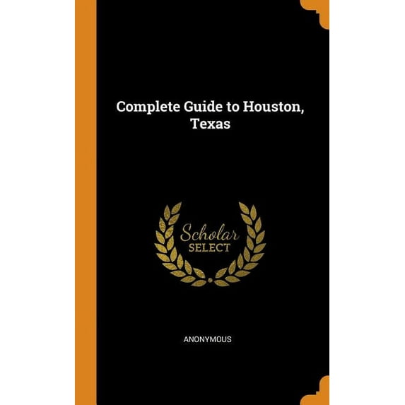 Complete Guide to Houston, Texas Hardcover 0344553337 9780344553332 Anonymous