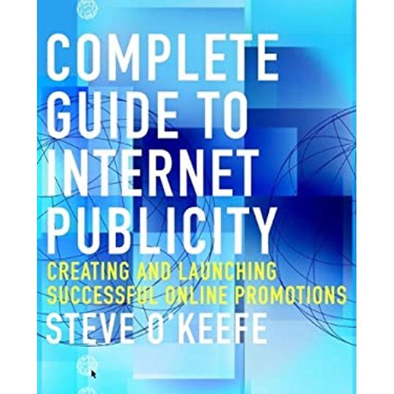 Pre-Owned Complete Guide to Internet Publicity: Creating and Launching Successful Online Campaigns (Paperback) 0471105805 9780471105800