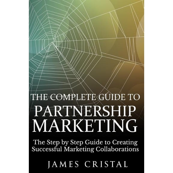 The Complete Guide to Partnership Marketing (Paperback)