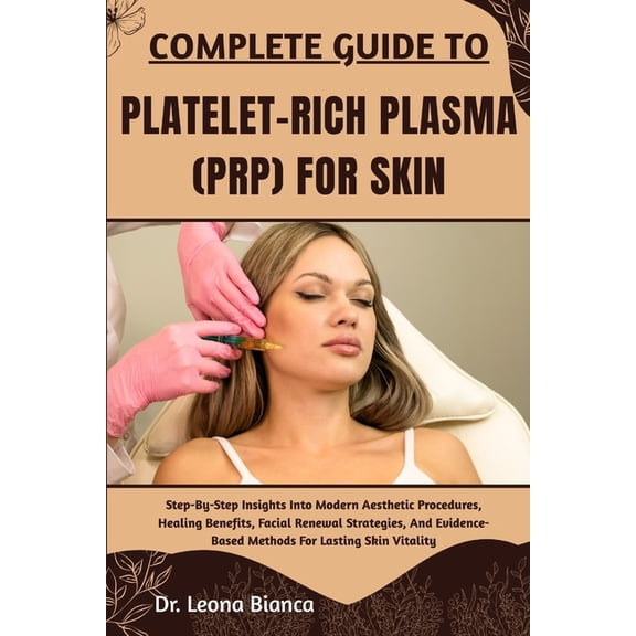 Complete Guide to Platelet-Rich Plasma (Prp) for Skin: Step-By-Step Insights Into Modern Aesthetic Procedures, Healing B, (Paperback)