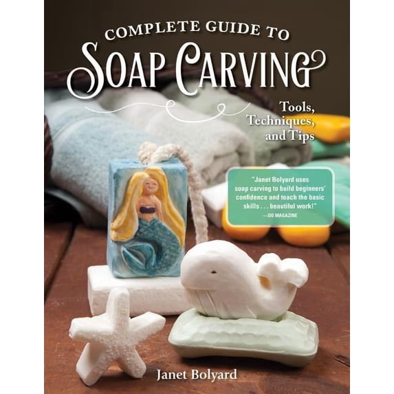 Complete Guide to Soap Carving: Tools, Techniques, and Tips, (Paperback)