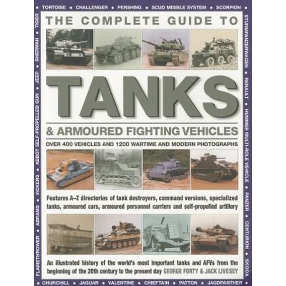 Pre-Owned The Complete Guide To Tanks & Armored Fighting Vehicles: Over 400 vehicles and 1200 wartime and modern photographs (Paperback) 1780191642 9781780191645