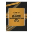 thumbnail image 1 of Pre-Owned The Complete Guide to Telephone Equipment Troubleshooting and Repair (Hardcover) 0131607979 9780131607972, 1 of 1