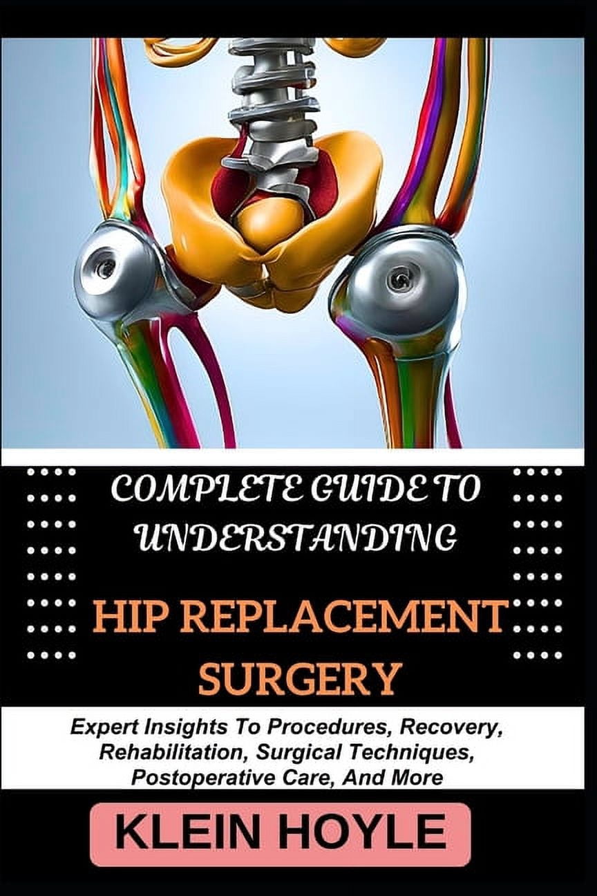 Complete Guide to Understanding Hip Replacement Surgery: Expert ...