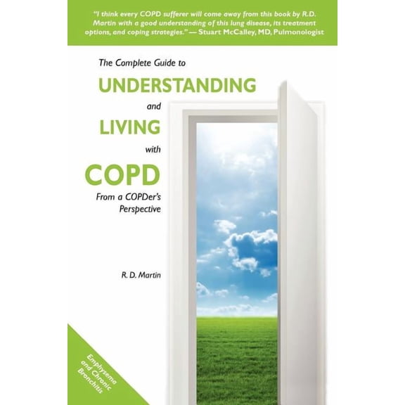 The Complete Guide to Understanding and Living with COPD: From A COPDer's Perspective, (Paperback)
