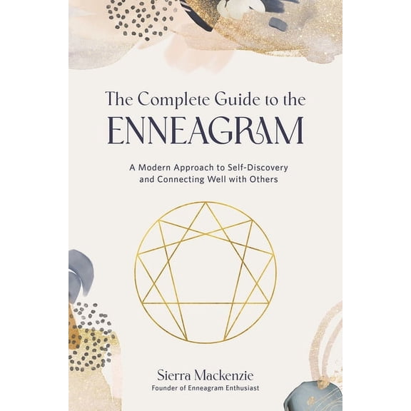 Complete Guide to the Enneagram : A Modern Approach to Self-discovery and Connecting Well With Others