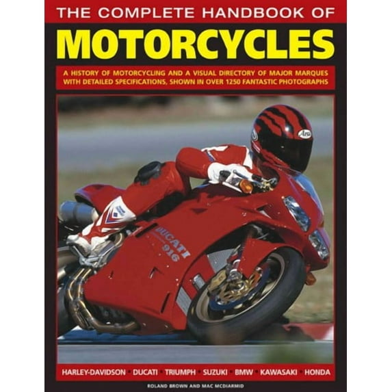 The Complete Handbook Of Motorcycles : A history of motorcycling and a visual directory of major marques with detailed specifications, shown in over 1250 fantastic photographs (Paperback)