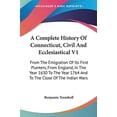 thumbnail image 1 of Complete History of Connecticut, Civil and Ecclesiastical : From the Emigration of Its First Planters, from England, in the Year 1630 to the Year 1764 and to the Close of the Indian Wars, 1 of 1