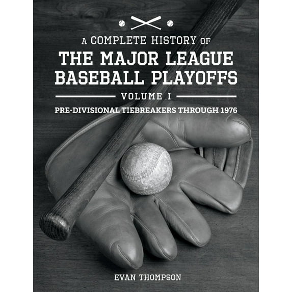 A Complete History of the Major League B A Complete History of the Major League Baseball Playoffs - Volume I: Pre-Di: Volume 1, (Paperback)