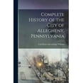 thumbnail image 1 of Complete History of the City of Allegheny, Pennsylvania, (Paperback), 1 of 1