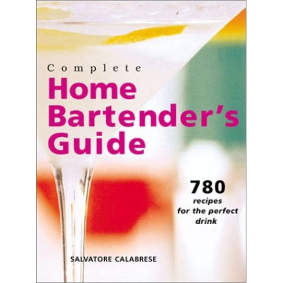 Pre-Owned Complete Home Bartender's Guide : 780 Recipes for the Perfect Drink (Spiral-Bound) 9780806985114