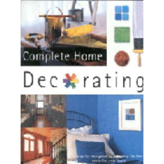 Pre-Owned Complete Home Decorating : A Step-by-Step Guide to Achieving the Best Results for Your Home (Paperback) 9780752567334