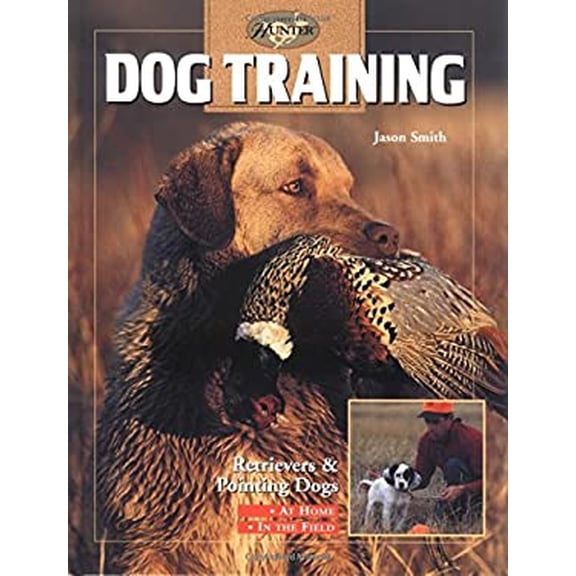 Pre-Owned Dog Training: Retrievers and Pointers, at Home and in the Field (The Complete Hunter) (Hardcover) 1589231155 9781589231153