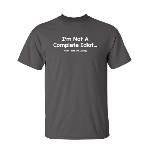 Complete Idiot Sarcastic Humor Graphic Novelty Super Soft Ring Spun Funny T Shirt