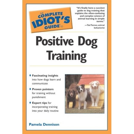 Pre-Owned The Complete Idiot s Guide to Positive Dog Training (Paperback) 0028644638 9780028644639
