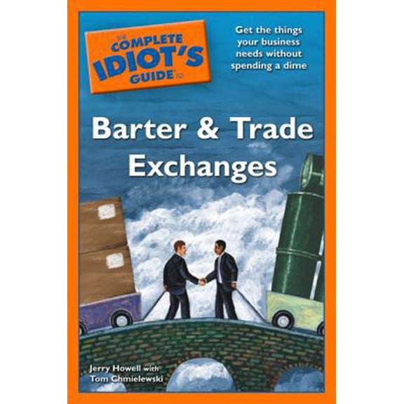 Pre-Owned The Complete Idiot's Guide to Barter and Trade Exchanges (Unknown) 1592579310 9781592579310