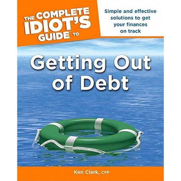 Complete Idiot's Guides (Lifestyle Paperback): The Complete Idiot's Guide to Getting Out of Debt (Paperback)