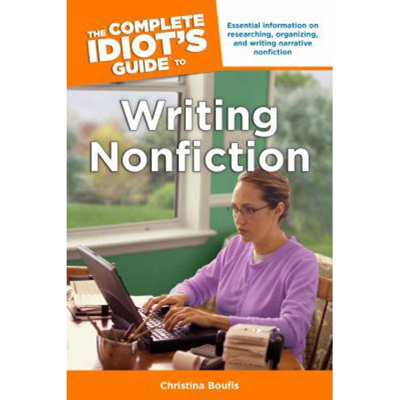 Pre-Owned The Complete Idiot's Guide to Writing Nonfiction: Essential Information on Researching, Organizing, and Writing Narrative Nonficti (Paperback) 1615642293 9781615642298