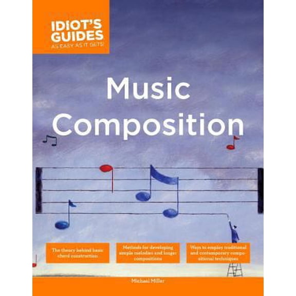 Pre-Owned The Complete Idiot's Guide to Music Composition: Methods for Developing Simple Melodies and Longer Compositions (Paperback) 1592574033 9781592574032
