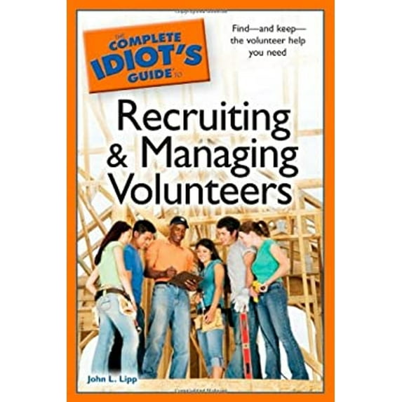 Pre-Owned The Complete Idiot's Guide to Recruiting and Managing Volunteers (Paperback) 1592579353 9781592579358