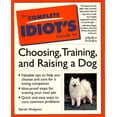 thumbnail image 1 of Pre-Owned The Complete Idiot's Guide to Choosing, Training, and Raising a Dog (Paperback) 0028610989 9780028610986, 1 of 1