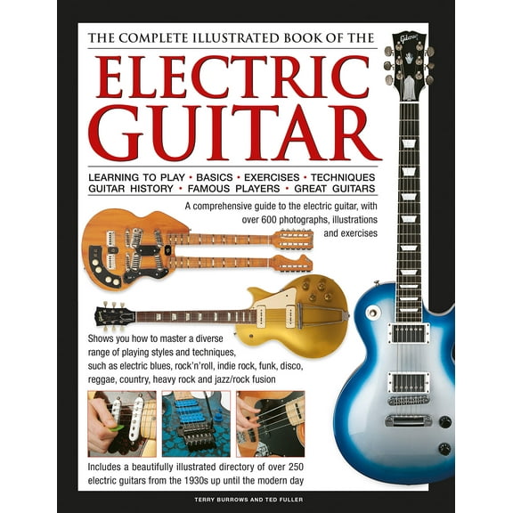 The Complete Illustrated Book of the Electric Guitar : Learning to play - Basics - Exercises - Techniques - Guitar History - Famous players - Great guitors (Hardcover)