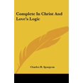 thumbnail image 1 of Complete In Christ And Loves Logic Paperback 1428627855 9781428627857 Charles H. Spurgeon, 1 of 1