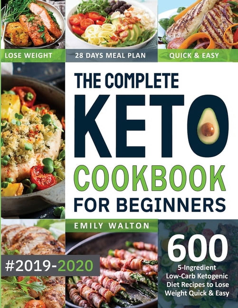 The Complete Keto Cookbook for Beginners #2019-2020 : 600 5-Ingredient Low-Carb Ketogenic Diet Recipes to Lose Weight Quick & Easy (28 Days Meal Plan Included) (Paperback)