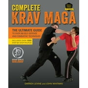 DARREN LEVINE; JOHN WHITMAN Complete Krav Maga : The Ultimate Guide to Over 250 Self-Defense and Combative Techniques (Paperback)