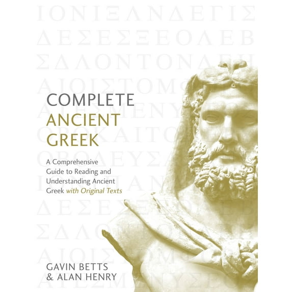 Complete Language Courses: Complete Ancient Greek : A Comprehensive Guide to Reading and Understanding Ancient Greek, with Original Texts (Multiple copy pack)