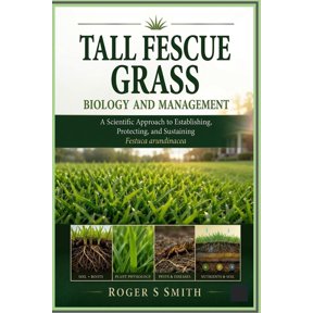 The Complete Lawn Library Tall Fescue Grass Biology and Management: A Scientific Approach to Establishing, Protecting, and Sustaining Festuca arun, (Paperback)
