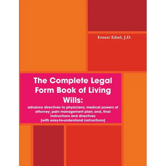 Pre-Owned The Complete Legal Form Book of Living Wills: advance directives to physicians; medical powers of attorney; pain management plan; and, final instructions and directives