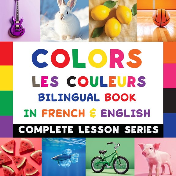 Complete Lesson Colors - Les Couleurs - Bilingual Book In French & English: Read-Along, Audio Included, Book 2, (Paperback)