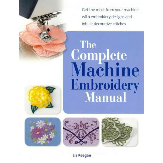 Complete Machine Embroidery Manual